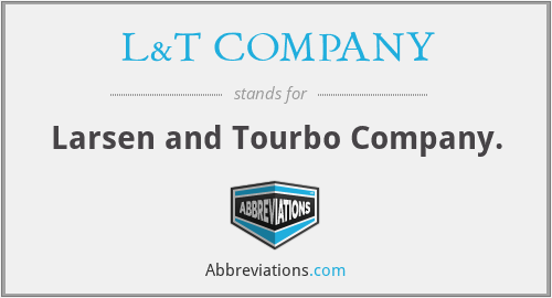 L&T COMPANY - Larsen and Tourbo Company.